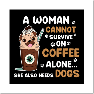 A Woman Cannot Survive On Coffee Alone She Also Needs Her DOG tshirt funny gift Posters and Art